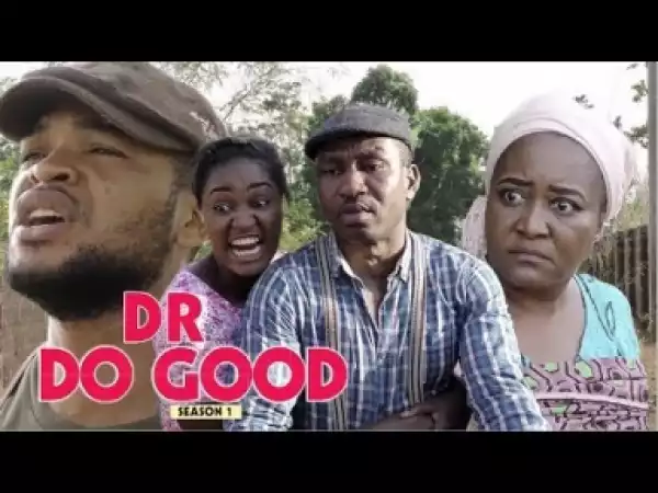 Video: Dr Do Good [Season 1] - Latest Nigerian Nollywoood Movies 2018